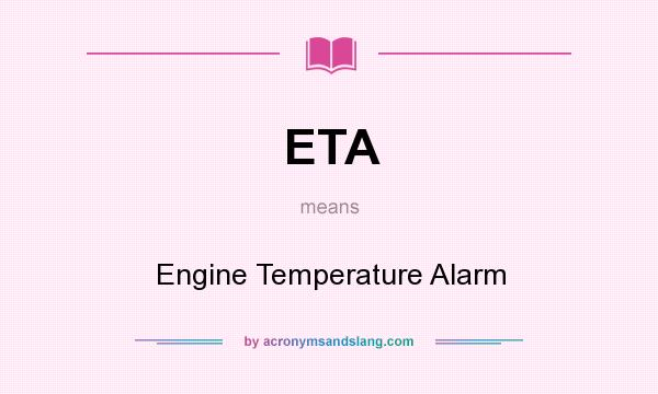 What does ETA mean? It stands for Engine Temperature Alarm