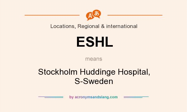 What does ESHL mean? It stands for Stockholm Huddinge Hospital, S-Sweden