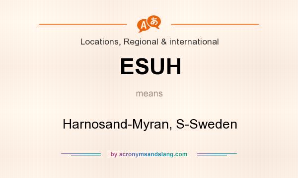What does ESUH mean? It stands for Harnosand-Myran, S-Sweden