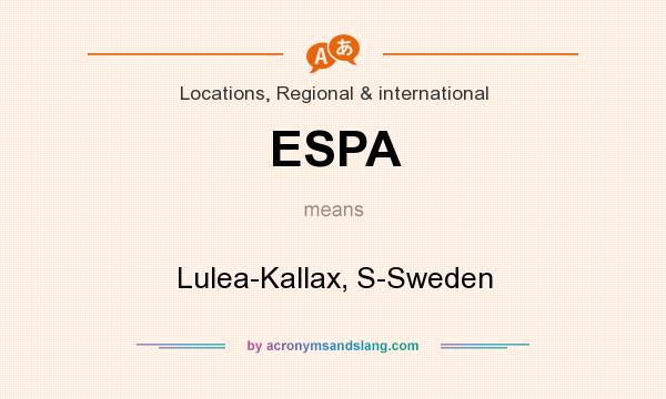 What does ESPA mean? It stands for Lulea-Kallax, S-Sweden