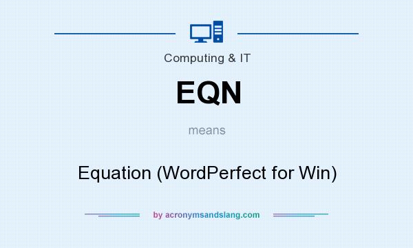 What does EQN mean? It stands for Equation (WordPerfect for Win)