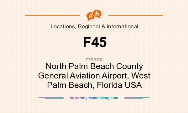 What does F45 mean? It stands for North Palm Beach County General Aviation Airport, West Palm Beach, Florida USA