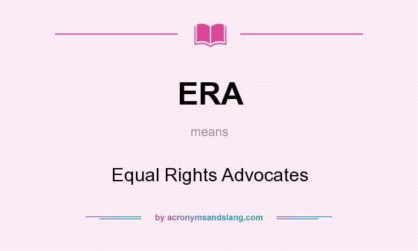 What does ERA mean? It stands for Equal Rights Advocates