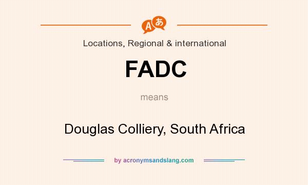 What does FADC mean? It stands for Douglas Colliery, South Africa