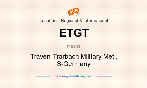 What does ETGT mean? It stands for Traven-Trarbach Military Met., S-Germany