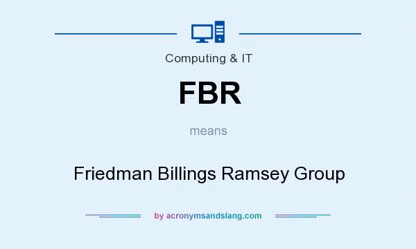 What does FBR mean? It stands for Friedman Billings Ramsey Group
