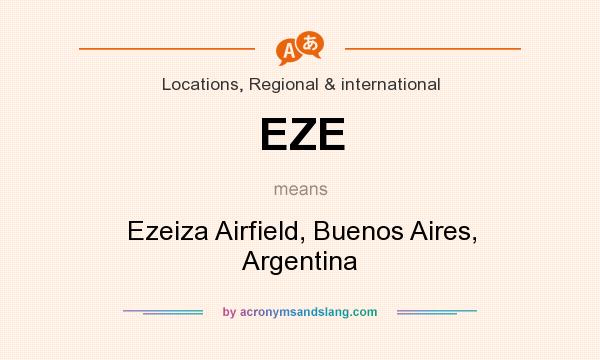 What does EZE mean? It stands for Ezeiza Airfield, Buenos Aires, Argentina