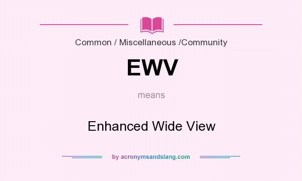 What does EWV mean? It stands for Enhanced Wide View