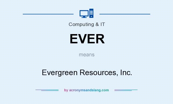 What does EVER mean? It stands for Evergreen Resources, Inc.