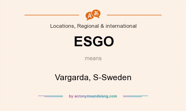 What does ESGO mean? It stands for Vargarda, S-Sweden