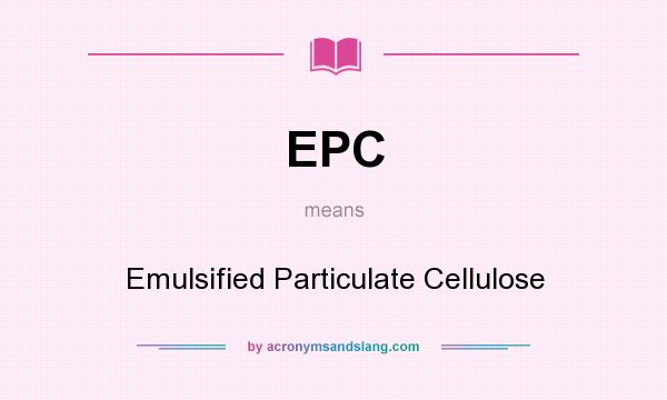 What does EPC mean? It stands for Emulsified Particulate Cellulose