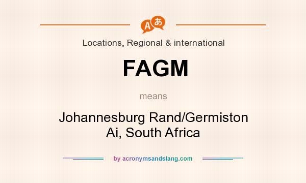 What does FAGM mean? It stands for Johannesburg Rand/Germiston Ai, South Africa