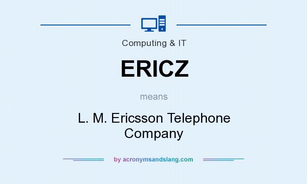 What does ERICZ mean? It stands for L. M. Ericsson Telephone Company