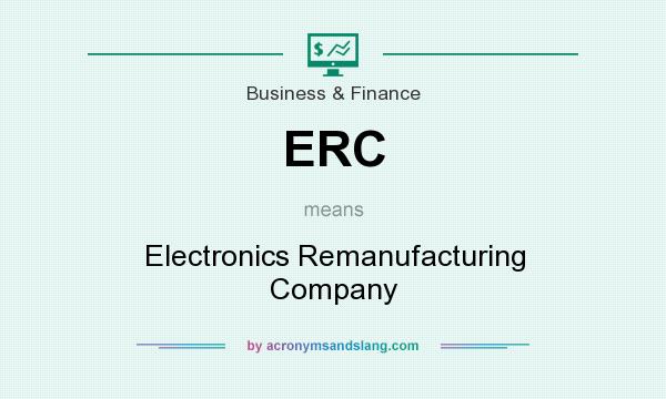 What does ERC mean? It stands for Electronics Remanufacturing Company