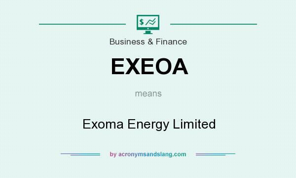 What does EXEOA mean? It stands for Exoma Energy Limited