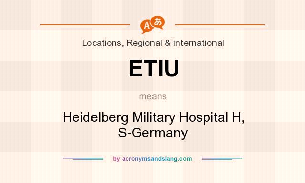 What does ETIU mean? It stands for Heidelberg Military Hospital H, S-Germany