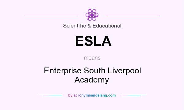 What does ESLA mean? It stands for Enterprise South Liverpool Academy