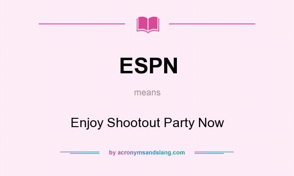 What does ESPN mean? It stands for Enjoy Shootout Party Now