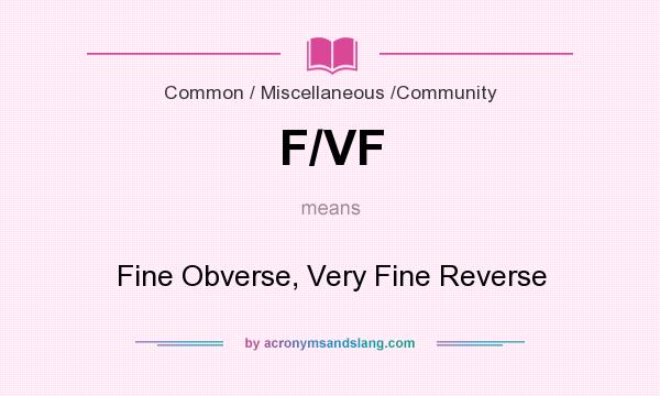 What does F/VF mean? It stands for Fine Obverse, Very Fine Reverse