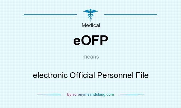 What does eOFP mean? It stands for electronic Official Personnel File