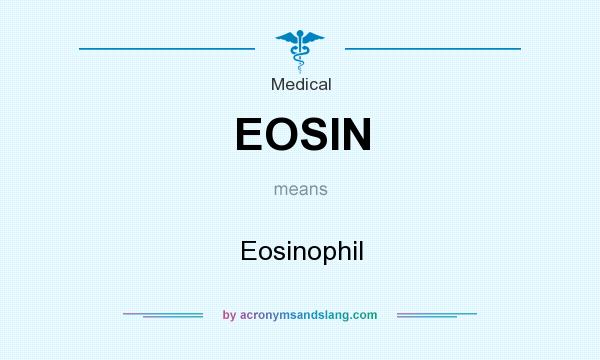 What does EOSIN mean? It stands for Eosinophil