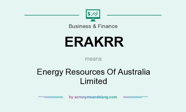 What does ERAKRR mean? It stands for Energy Resources Of Australia Limited