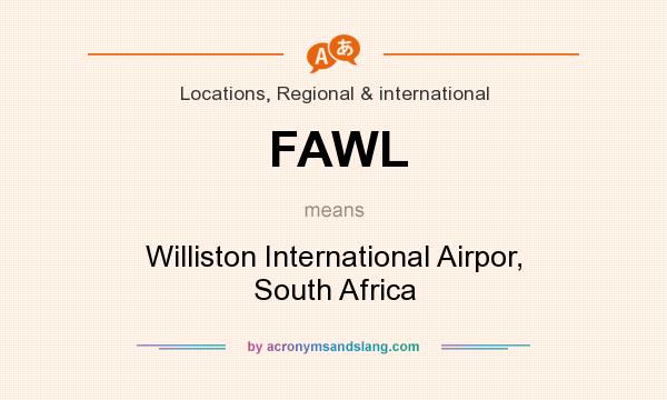 What does FAWL mean? It stands for Williston International Airpor, South Africa