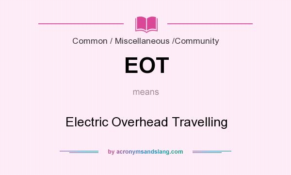 What does EOT mean? It stands for Electric Overhead Travelling