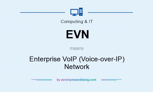 What does EVN mean? It stands for Enterprise VoIP (Voice-over-IP) Network