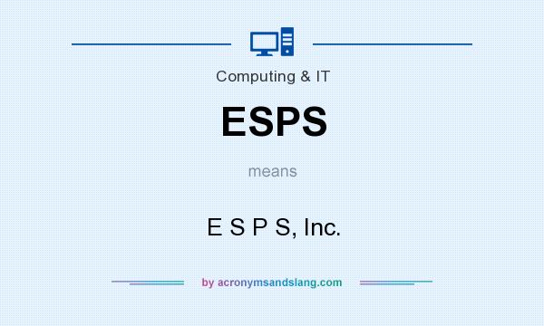 What does ESPS mean? It stands for E S P S, Inc.