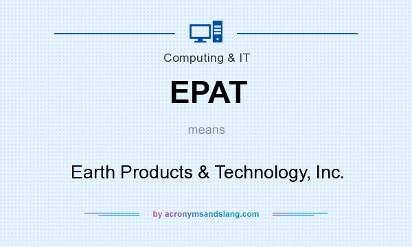 What does EPAT mean? It stands for Earth Products & Technology, Inc.