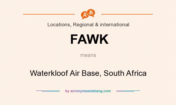 What does FAWK mean? It stands for Waterkloof Air Base, South Africa