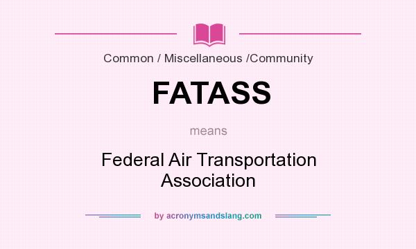 What does FATASS mean? It stands for Federal Air Transportation Association