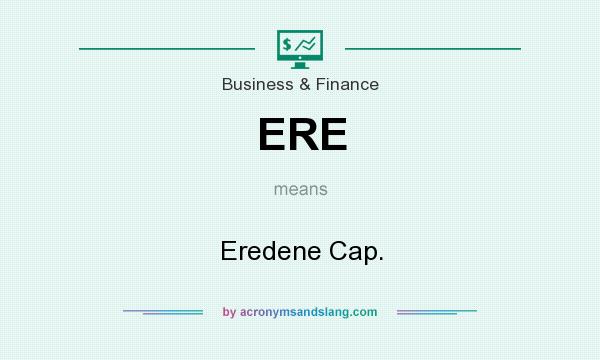 What does ERE mean? It stands for Eredene Cap.