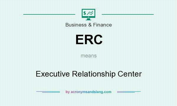 What does ERC mean? It stands for Executive Relationship Center