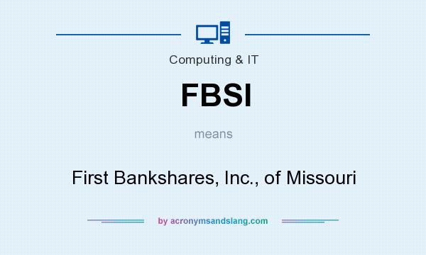 What does FBSI mean? It stands for First Bankshares, Inc., of Missouri