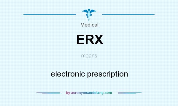 What does ERX mean? It stands for electronic prescription
