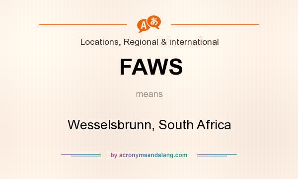 What does FAWS mean? It stands for Wesselsbrunn, South Africa