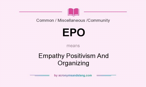 What does EPO mean? It stands for Empathy Positivism And Organizing