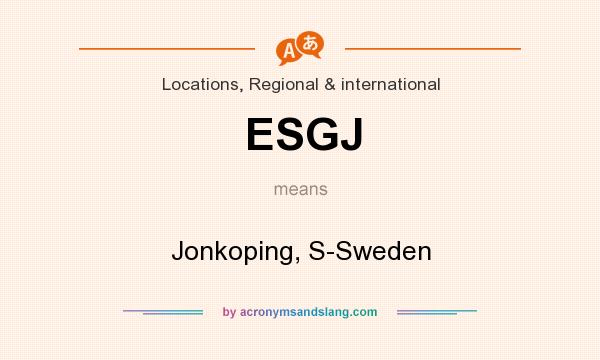 What does ESGJ mean? It stands for Jonkoping, S-Sweden