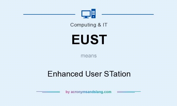 What does EUST mean? It stands for Enhanced User STation