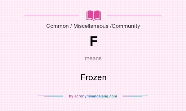 What does F mean? It stands for Frozen