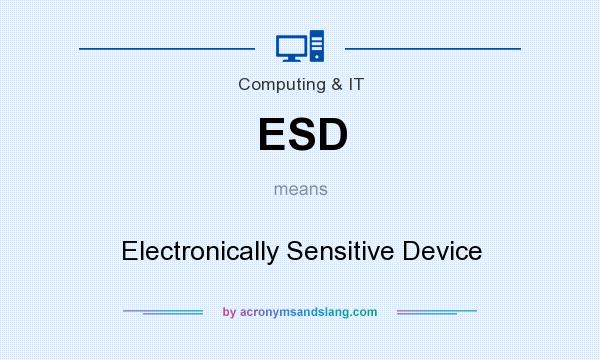 What does ESD mean? It stands for Electronically Sensitive Device