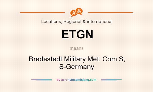 What does ETGN mean? It stands for Bredestedt Military Met. Com S, S-Germany