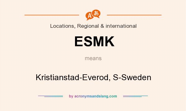 What does ESMK mean? It stands for Kristianstad-Everod, S-Sweden
