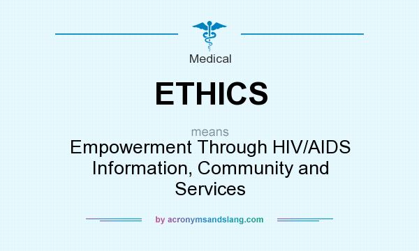 What does ETHICS mean? It stands for Empowerment Through HIV/AIDS Information, Community and Services