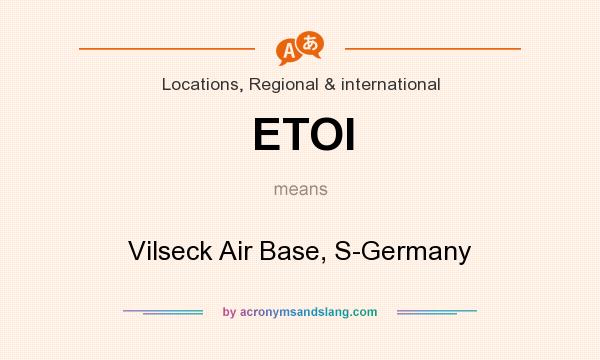 What does ETOI mean? It stands for Vilseck Air Base, S-Germany