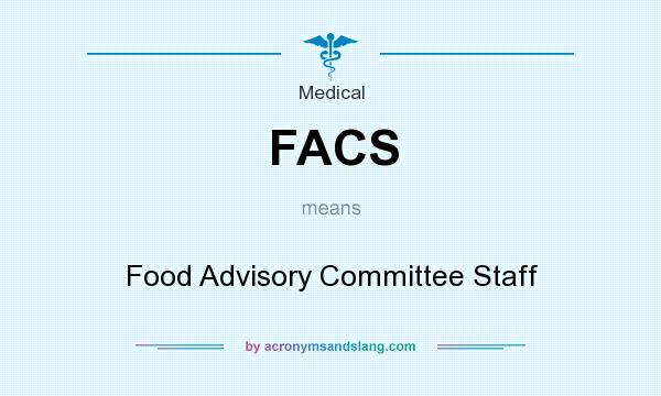 What does FACS mean? It stands for Food Advisory Committee Staff