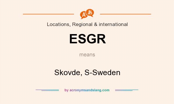 What does ESGR mean? It stands for Skovde, S-Sweden