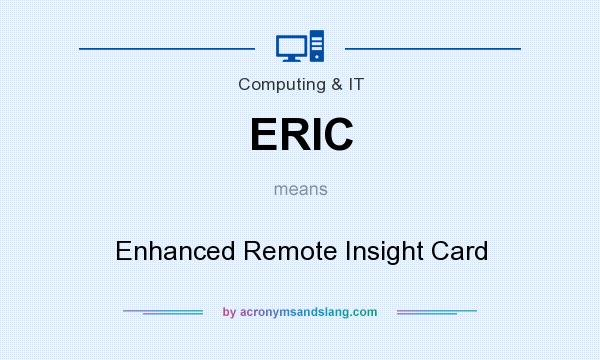 What does ERIC mean? It stands for Enhanced Remote Insight Card